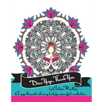 Dear Yoga, Thank You: A Yoga themed Coloring Book for peaceful meditation