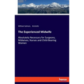 The Experienced Midwife: Absolutely Necessary for Surgeons, Midwives, Nurses and Child-Bearing Women