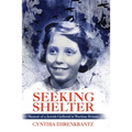 Seeking Shelter: Memoir of a Jewish Girlhood in Wartime Britain