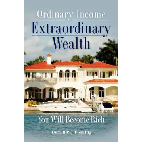 Ordinary Income Extraordinary Wealth: You Will Become Rich