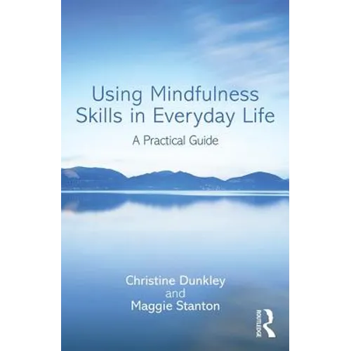 Using Mindfulness Skills in Everyday Life: A Practical Guide