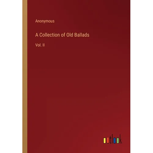 A Collection of Old Ballads: Vol. II