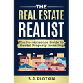 Real Estate Realist: The No-Nonsense Guide to Rental Properties