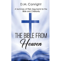 The Bible From Heaven: A Summary of Plain Arguments for the Bible and Christianity