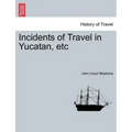 Incidents of Travel in Yucatan, etc