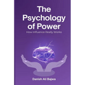 The Psychology of Power: How Influence Really Works