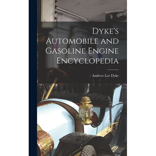 Dyke's Automobile and Gasoline Engine Encyclopedia