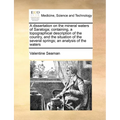 A dissertation on the mineral waters of Saratoga; containing, a topographical description of the country, and the situation of the several springs; an