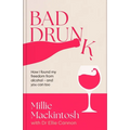 Bad Drunk: How I Found My Freedom from Alcohol