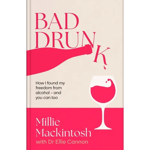 Bad Drunk: How I Found My Freedom from Alcohol