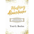 Mastering Abundance: A Leading-Edge 5th Dimensional Experience for Living a Luminous Life