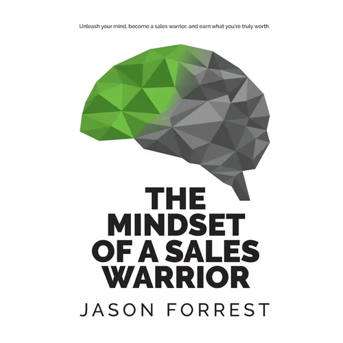 The Mindset of a Sales Warrior: Unleash your mind, become a sales warrior, and earn what you're truly worth.