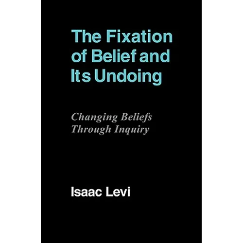 The Fixation of Belief and Its Undoing: Changing Beliefs Through Inquiry