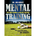 Mental Training for High School, and College Golfers: A Complete Mental Training Course for Serious Golfers