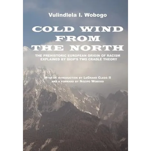 Cold Wind From the North: The Pre-historic European Origin of Racism, Explained by Diop's Two Cradle Theory
