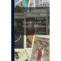 The Haunted Homes and Family Traditions of Great Britain