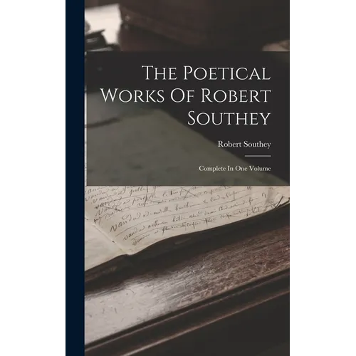 The Poetical Works Of Robert Southey: Complete In One Volume