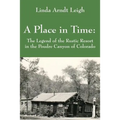 A Place in Time: The Legend of the Rustic Resort in the Poudre Canyon of Colorado