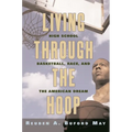 Living Through the Hoop: High School Basketball, Race, and the American Dream