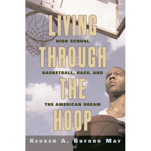 Living Through the Hoop: High School Basketball, Race, and the American Dream