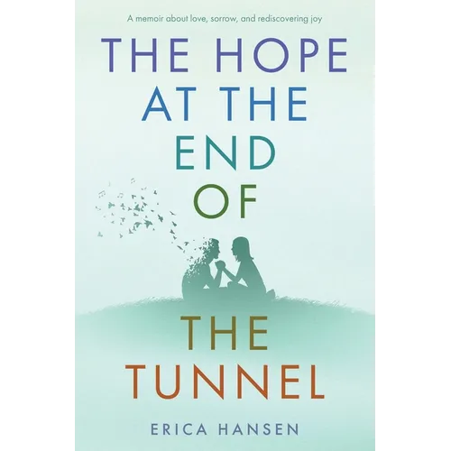The Hope at the End of the Tunnel: A moving memoir about love, sorrow and rediscovering joy.