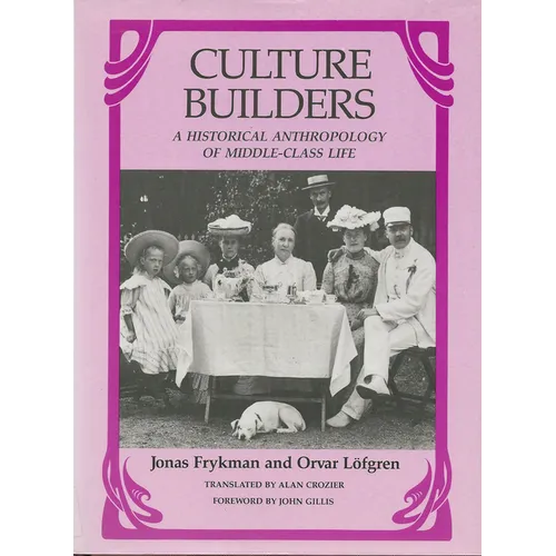 Culture Builders: A Historical Anthropology of Middle-Class Life