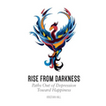 Rise from Darkness: How to Overcome Depression through Cognitive Behavioral Therapy and Positive Psychology: Paths Out of Depression Toward Happiness