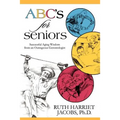 ABC's for Seniors: Successful Aging Wisdom from an Outrageous Gerontologist