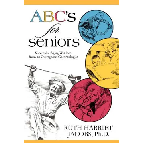 ABC's for Seniors: Successful Aging Wisdom from an Outrageous Gerontologist