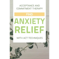 Acceptance And Commitment Therapy: Find Anxiety Relief With ACT Techniques: Acceptance And Commitment Therapy Workbook Ocd