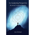 An Awakening Perspective: My Journey To Conscious Evolution