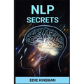 Nlp Secrets: Unveiling the Powerful Techniques of Neuro-Linguistic Programming for Personal Growth and Success (2024)