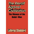 The Revolt Against Civilization: The Menace of the Under-Man