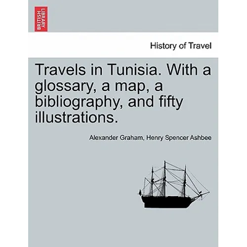 Travels in Tunisia. with a Glossary, a Map, a Bibliography, and Fifty Illustrations.