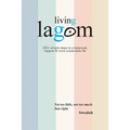 Living Lagom: 250+ simple steps to a balanced, happier & more sustainable life