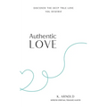 Authentic Love: Discover the Deep True Love You Deserve