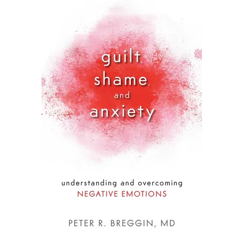 Guilt, Shame, and Anxiety: Understanding and Overcoming Negative Emotions