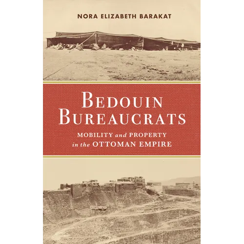 Bedouin Bureaucrats: Mobility and Property in the Ottoman Empire