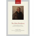 The Other Presidency: Thomas Jefferson and the American Philosophical Society