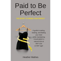 Paid to Be Perfect: The Secret to Finding Your Perfect