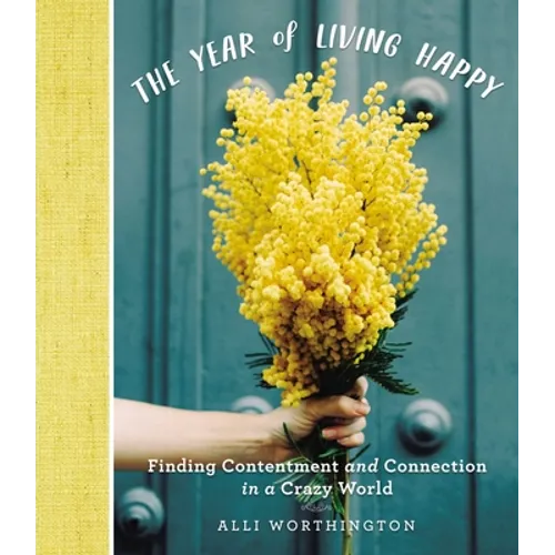 The Year of Living Happy: Finding Contentment and Connection in a Crazy World (a 100-Day Devotional Journal)
