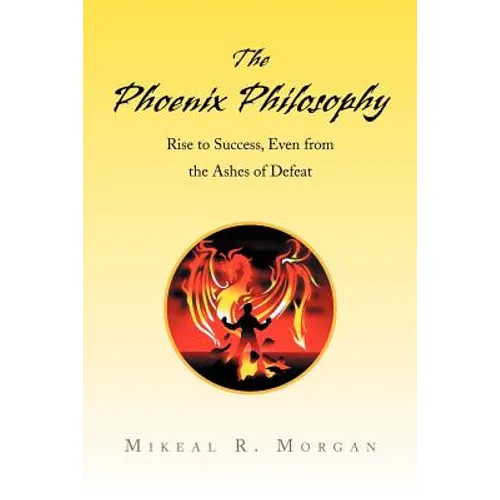 The Phoenix Philosophy: Rise to Success, Even from the Ashes of Defeat
