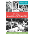 Vintage Miami Beach Glamour: Celebrities & Socialites in the Heyday of Chic