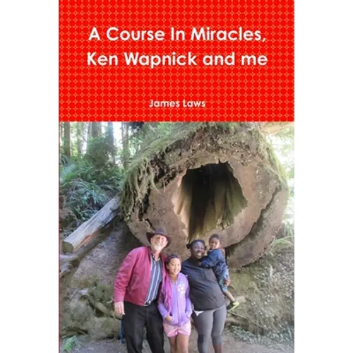 A Course In Miracles, Ken Wapnick and me