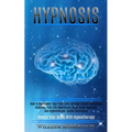 Hypnosis: How to Remember Your Past Lives Through Guided Meditation Sessions, Past Life Regression, Deep Sleep Hypnosis, and Hypnotherapy Tested Techn