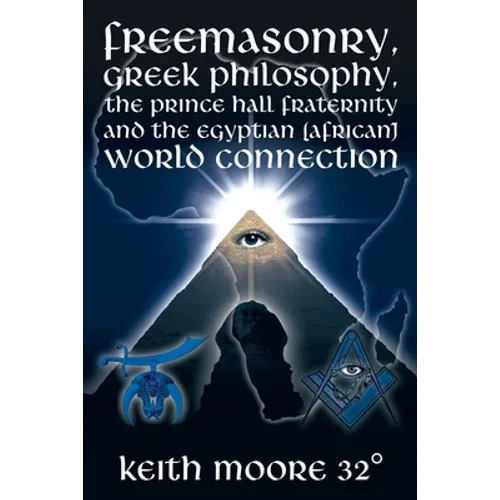 Freemasonry, Greek Philosophy, the Prince Hall Fraternity and the Egyptian (African) World Connection