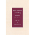 Women, Feminism, and Social Change in Argentina, Chile, and Uruguay, 1890-1940