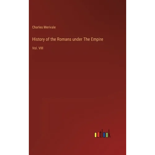 History of the Romans under The Empire: Vol. VIII