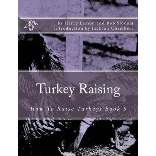 Turkey Raising: How To Raise Turkeys Book 5
