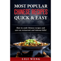 Most Popular Chinese Recipes Quick & Easy: How to cook Chinese recipes and save on restaurant and takeout bills!